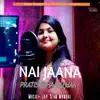 Pratishtha Pathak - Nai Jaana - Single